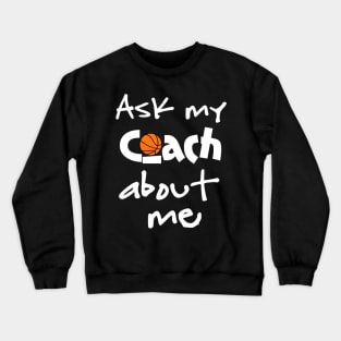 Ask My Basketball Coach About Me Crewneck Sweatshirt